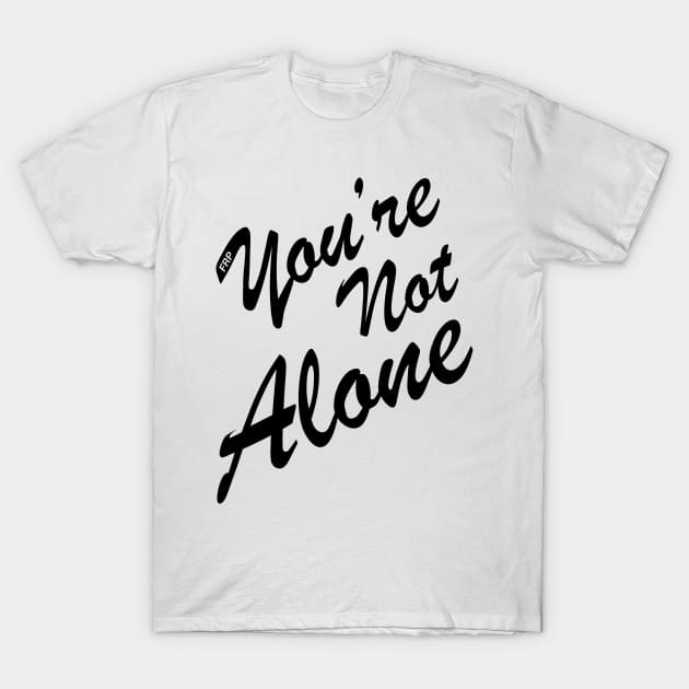 You're not Alone T-Shirt by Sweet Miya